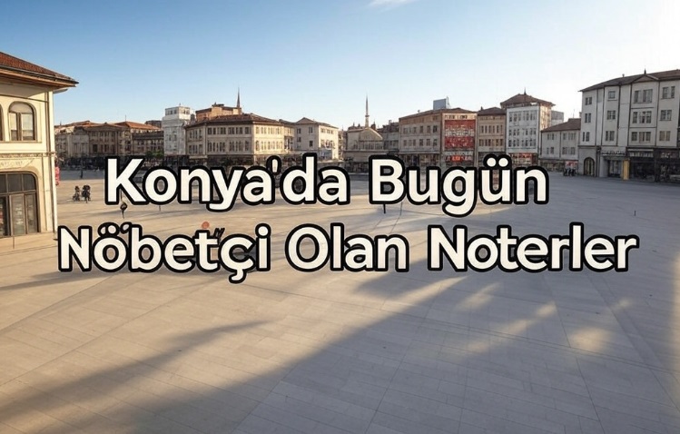 Konya Nöbetçi Noterler 22 Mart 2025