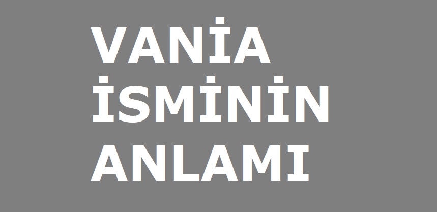 Vania İsminin Anlamı